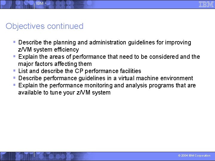 IBM ^ Objectives continued § Describe the planning and administration guidelines for improving §