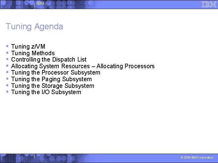 IBM ^ Tuning Agenda § § § § Tuning z/VM Tuning Methods Controlling the