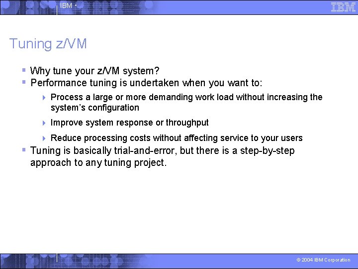 IBM ^ Tuning z/VM § Why tune your z/VM system? § Performance tuning is