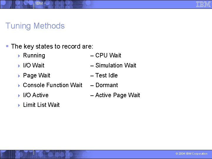 IBM ^ Tuning Methods § The key states to record are: 4 Running –