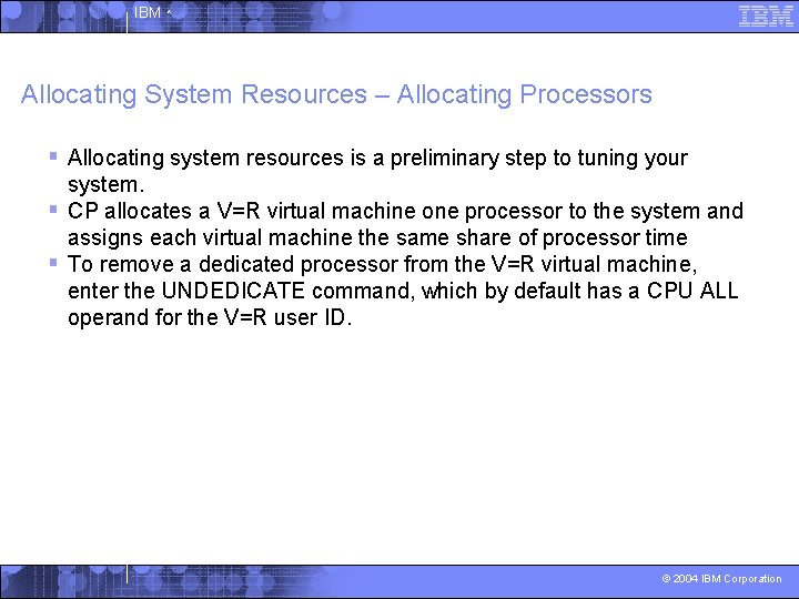 IBM ^ Allocating System Resources – Allocating Processors § Allocating system resources is a