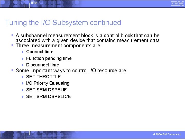 IBM ^ Tuning the I/O Subsystem continued § A subchannel measurement block is a