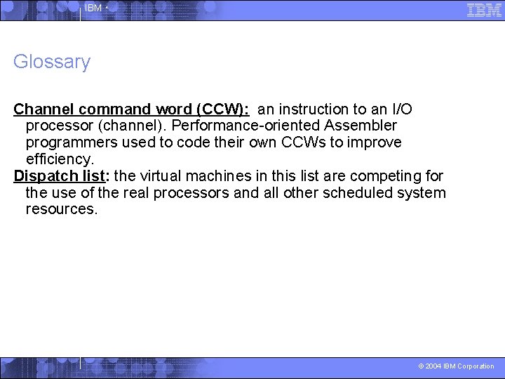 IBM ^ Glossary Channel command word (CCW): an instruction to an I/O processor (channel).