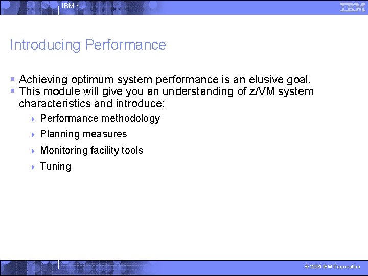 IBM ^ Introducing Performance § Achieving optimum system performance is an elusive goal. §