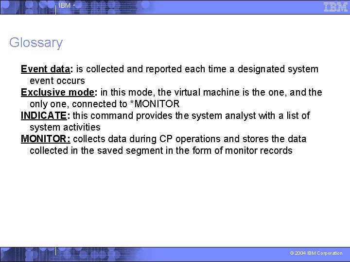 IBM ^ Glossary Event data: is collected and reported each time a designated system