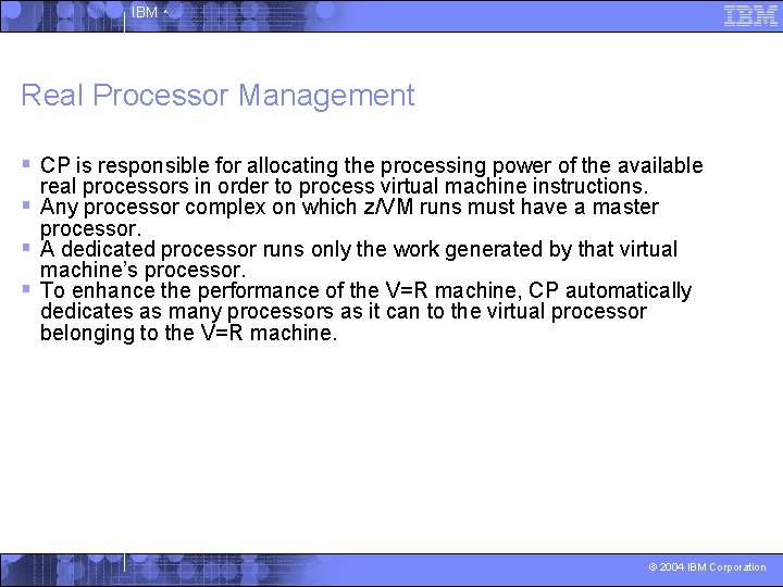 IBM ^ Real Processor Management § CP is responsible for allocating the processing power