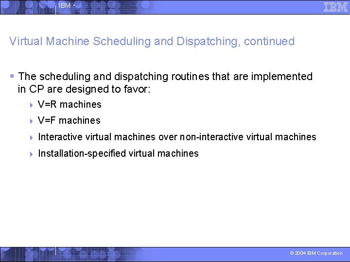 IBM ^ Virtual Machine Scheduling and Dispatching, continued § The scheduling and dispatching routines