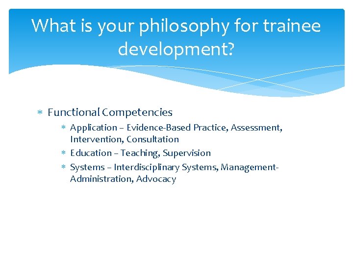 What is your philosophy for trainee development? Functional Competencies Application – Evidence-Based Practice, Assessment,