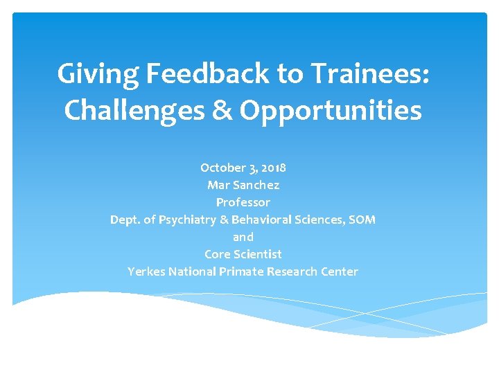 Giving Feedback to Trainees: Challenges & Opportunities October 3, 2018 Mar Sanchez Professor Dept.