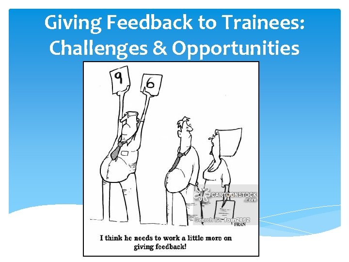 Giving Feedback to Trainees: Challenges & Opportunities 