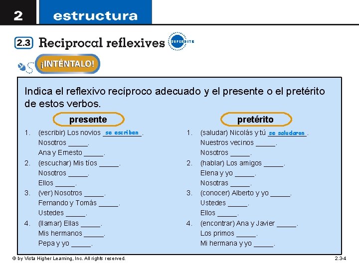 Indica el reflexivo recíproco adecuado y el presente o el pretérito de estos verbos. Indica el reflexivo recíproco adecuado y el presente o el pretérito de estos verbos.
