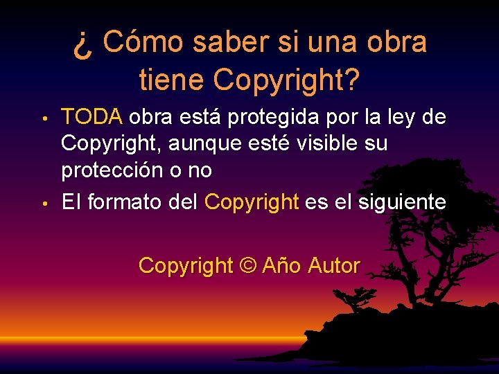 ¿ Cómo saber si una obra tiene Copyright? • • TODA obra está protegida