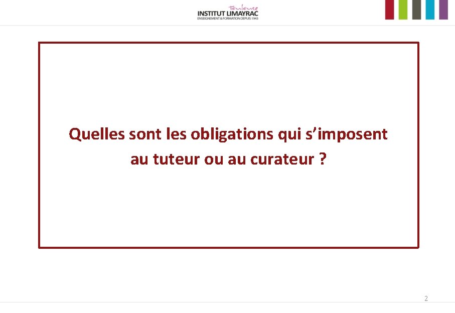 Quelles sont les obligations qui s’imposent au tuteur ou au curateur ? 2 