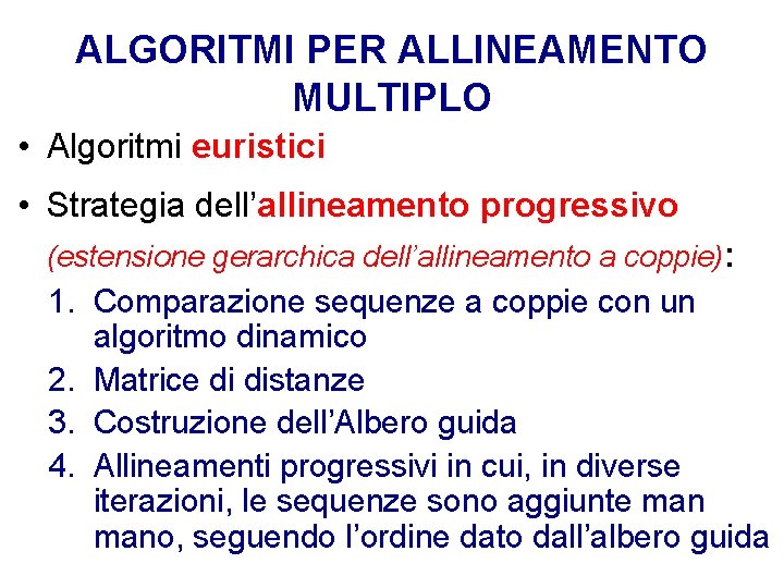 ALGORITMI PER ALLINEAMENTO MULTIPLO • Algoritmi euristici • Strategia dell’allineamento progressivo (estensione gerarchica dell’allineamento