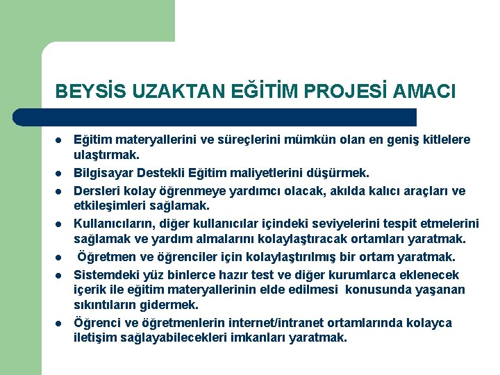 BEYSİS UZAKTAN EĞİTİM PROJESİ AMACI l l l l Eğitim materyallerini ve süreçlerini mümkün BEYSİS UZAKTAN EĞİTİM PROJESİ AMACI l l l l Eğitim materyallerini ve süreçlerini mümkün