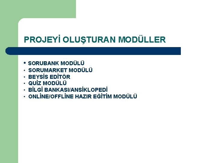 PROJEYİ OLUŞTURAN MODÜLLER • SORUBANK MODÜLÜ • SORUMARKET MODÜLÜ • BEYSİS EDİTÖR • QUİZ PROJEYİ OLUŞTURAN MODÜLLER • SORUBANK MODÜLÜ • SORUMARKET MODÜLÜ • BEYSİS EDİTÖR • QUİZ