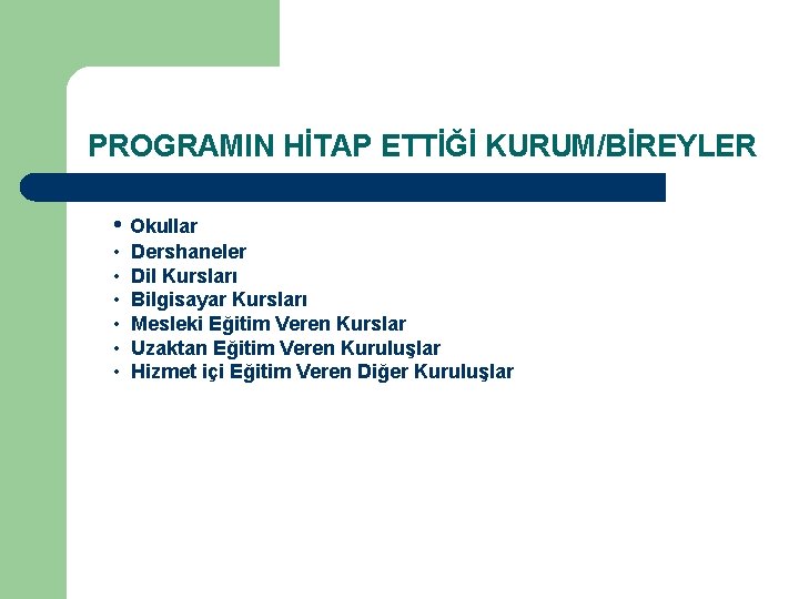 PROGRAMIN HİTAP ETTİĞİ KURUM/BİREYLER • Okullar • Dershaneler • Dil Kursları • Bilgisayar Kursları PROGRAMIN HİTAP ETTİĞİ KURUM/BİREYLER • Okullar • Dershaneler • Dil Kursları • Bilgisayar Kursları