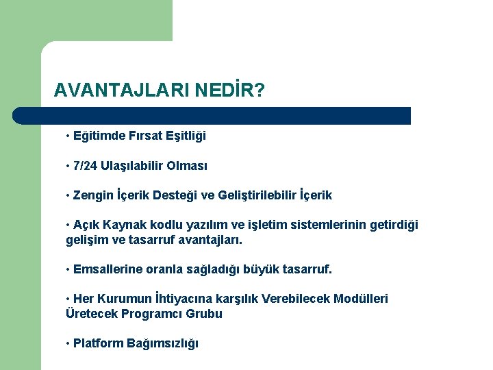 AVANTAJLARI NEDİR? • Eğitimde Fırsat Eşitliği • 7/24 Ulaşılabilir Olması • Zengin İçerik Desteği AVANTAJLARI NEDİR? • Eğitimde Fırsat Eşitliği • 7/24 Ulaşılabilir Olması • Zengin İçerik Desteği