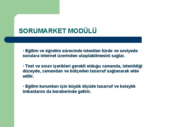 SORUMARKET MODÜLÜ • Eğitim ve öğretim sürecinde istenilen türde ve seviyede sorulara internet üzerinden SORUMARKET MODÜLÜ • Eğitim ve öğretim sürecinde istenilen türde ve seviyede sorulara internet üzerinden