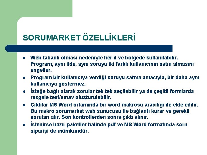 SORUMARKET ÖZELLİKLERİ l l l Web tabanlı olması nedeniyle her il ve bölgede kullanılabilir. SORUMARKET ÖZELLİKLERİ l l l Web tabanlı olması nedeniyle her il ve bölgede kullanılabilir.