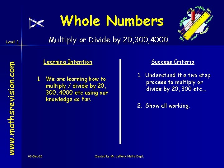 Whole Numbers Multiply or Divide by 20, 300, 4000 www. mathsrevision. com Level 2