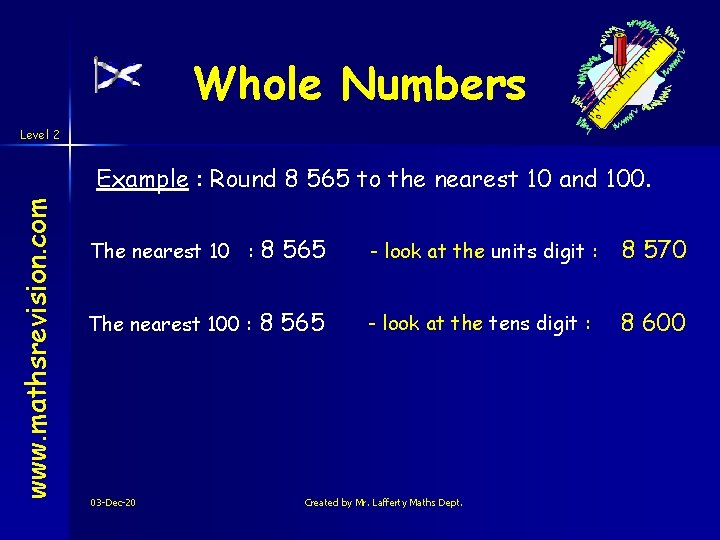 Whole Numbers Level 2 www. mathsrevision. com Example : Round 8 565 to the