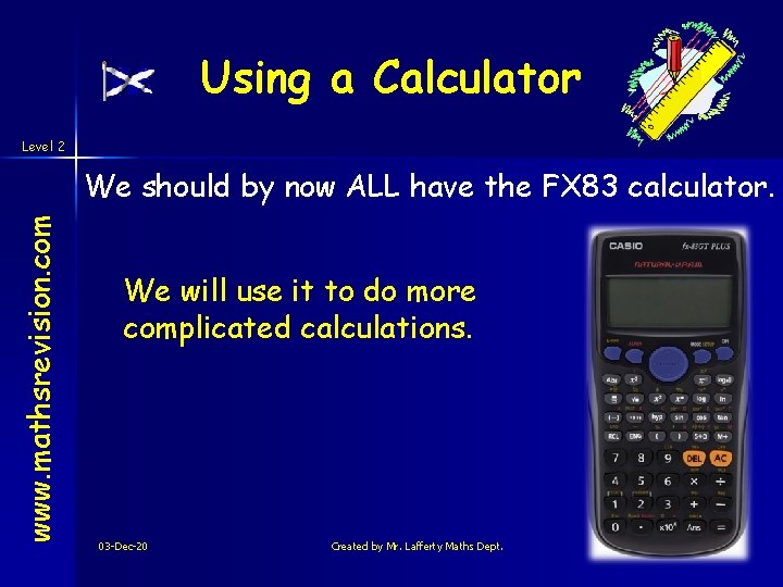 Using a Calculator Level 2 www. mathsrevision. com We should by now ALL have