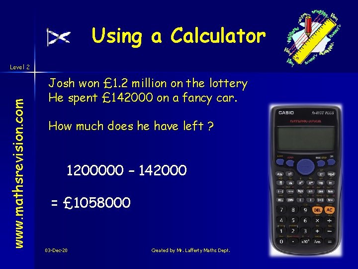 Using a Calculator www. mathsrevision. com Level 2 Josh won £ 1. 2 million