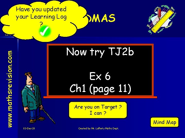 Have you updated your Learning Log ? BODMAS www. mathsrevision. com Level 2 Now