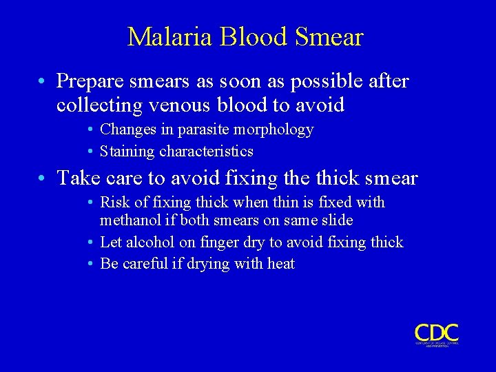Malaria Blood Smear • Prepare smears as soon as possible after collecting venous blood