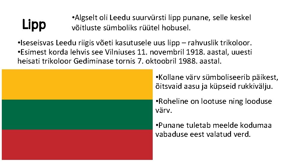 Lipp • Algselt oli Leedu suurvürsti lipp punane, selle keskel võitluste sümboliks rüütel hobusel.