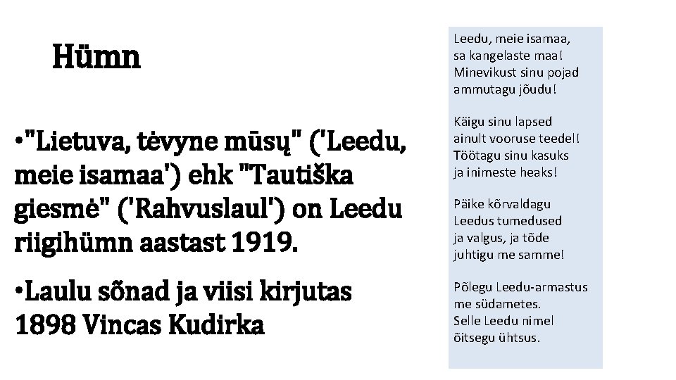 Hümn • "Lietuva, tėvyne mūsų" ('Leedu, meie isamaa') ehk "Tautiška giesmė" ('Rahvuslaul') on Leedu