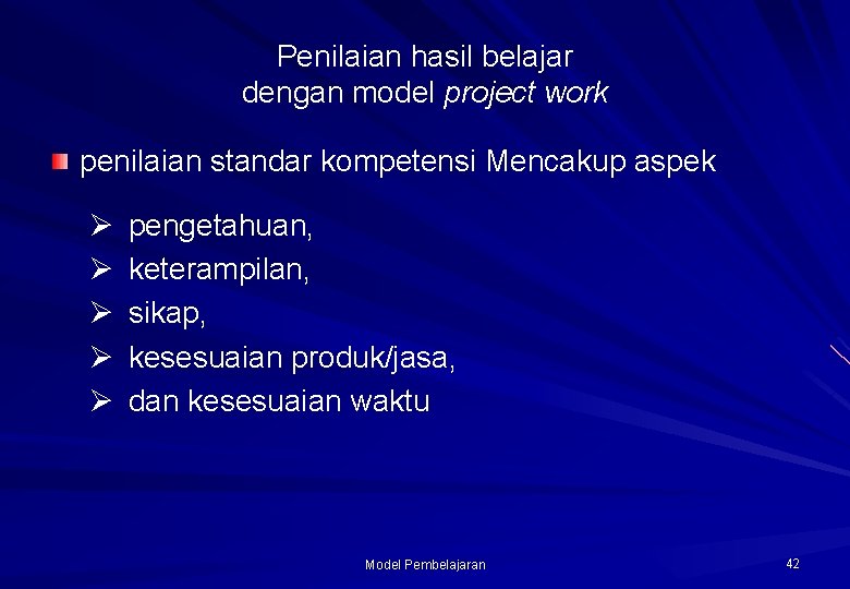 Penilaian hasil belajar dengan model project work penilaian standar kompetensi Mencakup aspek Ø Ø