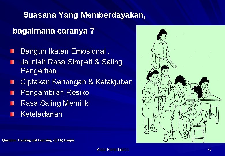 Suasana Yang Memberdayakan, bagaimana caranya ? Bangun Ikatan Emosional. Jalinlah Rasa Simpati & Saling