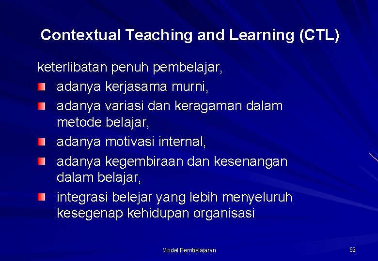 Contextual Teaching and Learning (CTL) keterlibatan penuh pembelajar, adanya kerjasama murni, adanya variasi dan