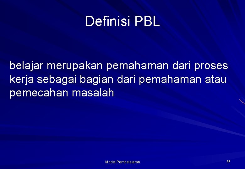 Definisi PBL belajar merupakan pemahaman dari proses kerja sebagai bagian dari pemahaman atau pemecahan
