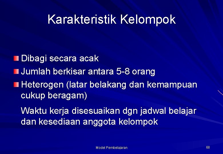 Karakteristik Kelompok Dibagi secara acak Jumlah berkisar antara 5 -8 orang Heterogen (latar belakang