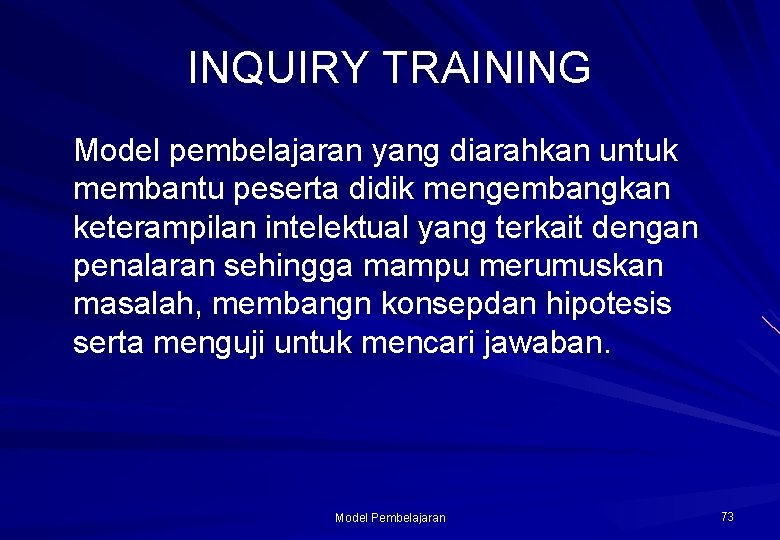 INQUIRY TRAINING Model pembelajaran yang diarahkan untuk membantu peserta didik mengembangkan keterampilan intelektual yang