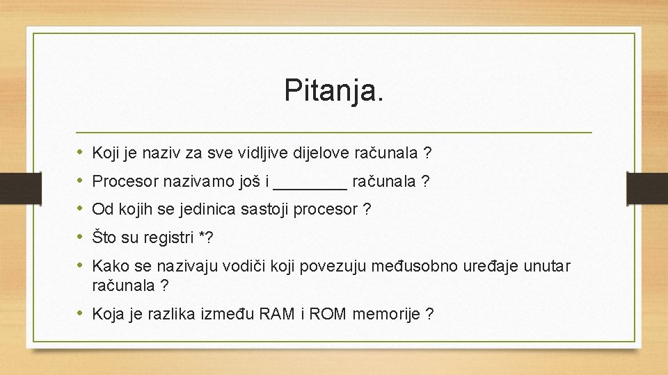 Pitanja. • • • Koji je naziv za sve vidljive dijelove računala ? Procesor