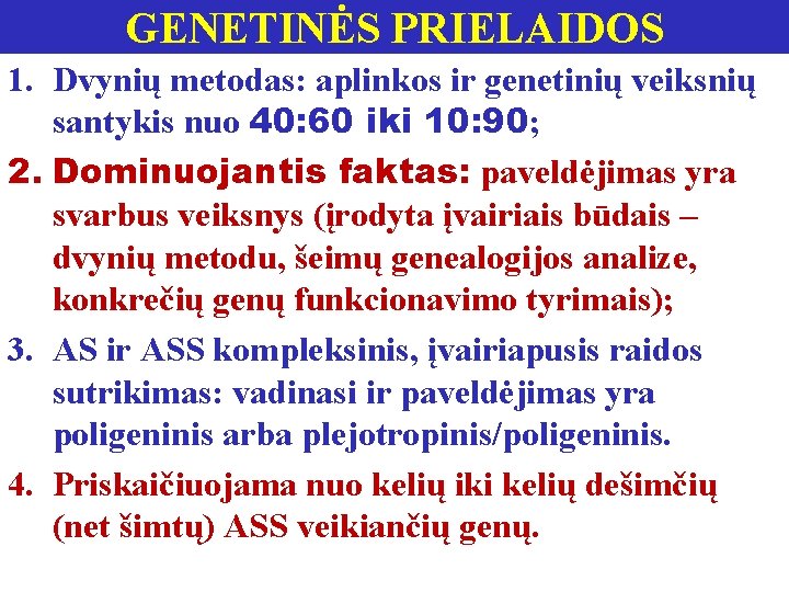 GENETINĖS PRIELAIDOS 1. Dvynių metodas: aplinkos ir genetinių veiksnių santykis nuo 40: 60 iki