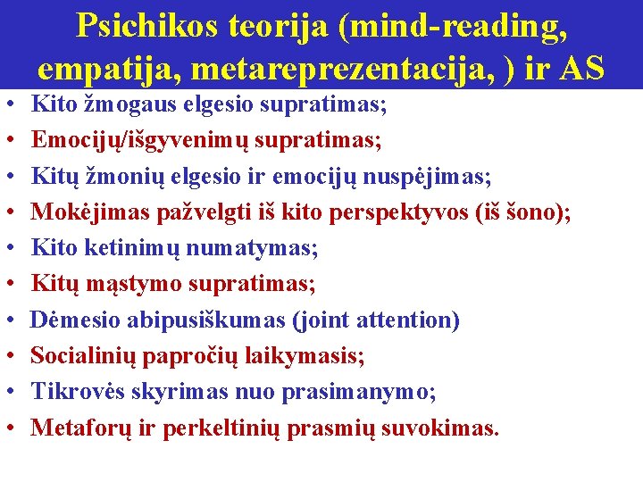 Psichikos teorija (mind-reading, empatija, metareprezentacija, ) ir AS • • • Kito žmogaus elgesio