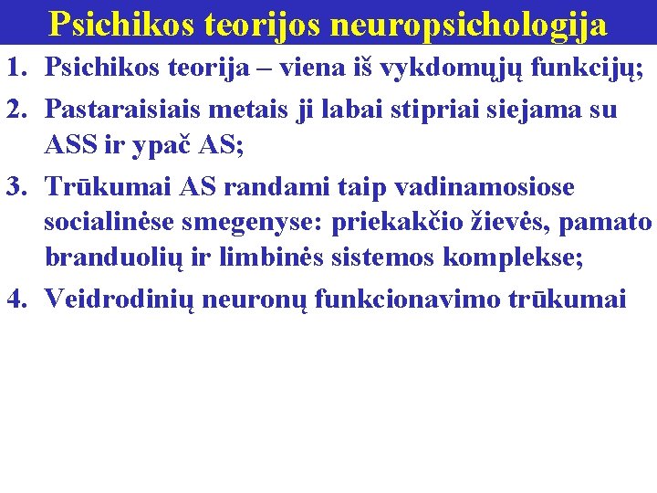 Psichikos teorijos neuropsichologija 1. Psichikos teorija – viena iš vykdomųjų funkcijų; 2. Pastaraisiais metais