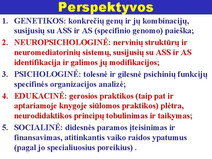 Perspektyvos 1. GENETIKOS: konkrečių genų ir jų kombinacijų, susijusių su ASS ir AS (specifinio