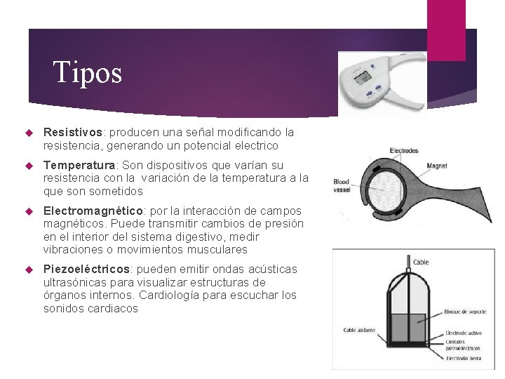 Tipos Resistivos: producen una señal modificando la resistencia, generando un potencial electrico Temperatura: Son