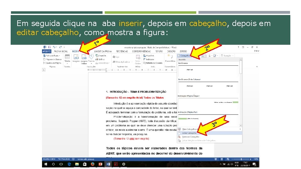 Em seguida clique na aba inserir, depois em cabeçalho, depois em editar cabeçalho, como