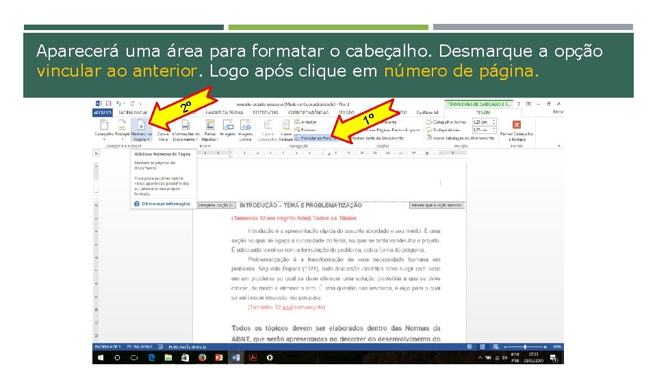 Aparecerá uma área para formatar o cabeçalho. Desmarque a opção vincular ao anterior. Logo