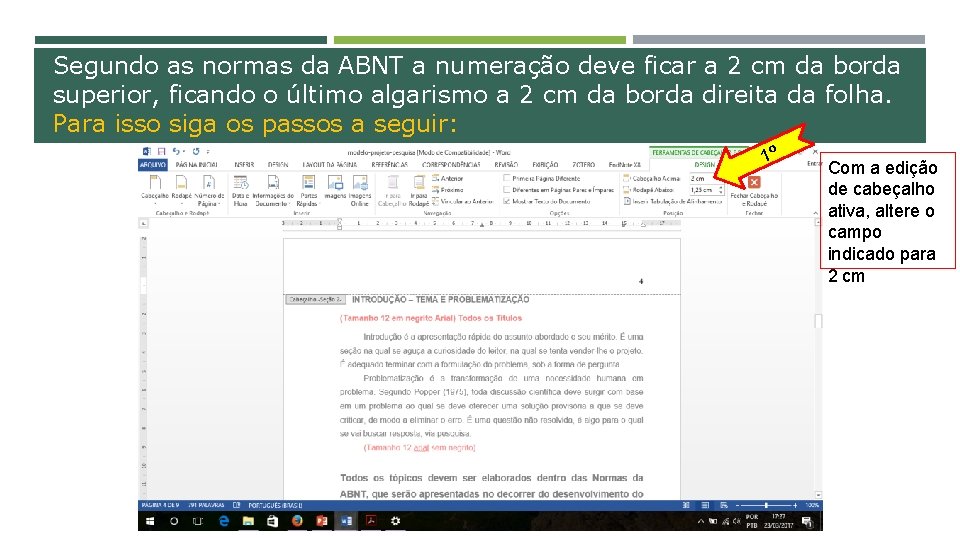 Segundo as normas da ABNT a numeração deve ficar a 2 cm da borda