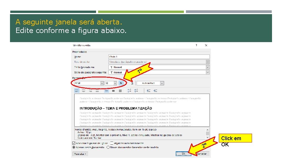 A seguinte janela será aberta. Edite conforme a figura abaixo. 1º 2º Click em