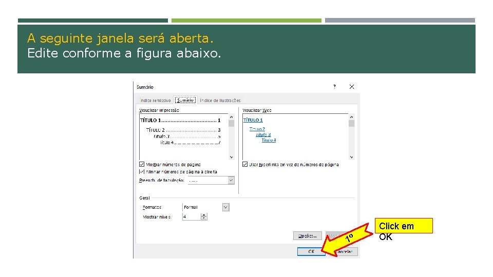 A seguinte janela será aberta. Edite conforme a figura abaixo. 1º Click em OK