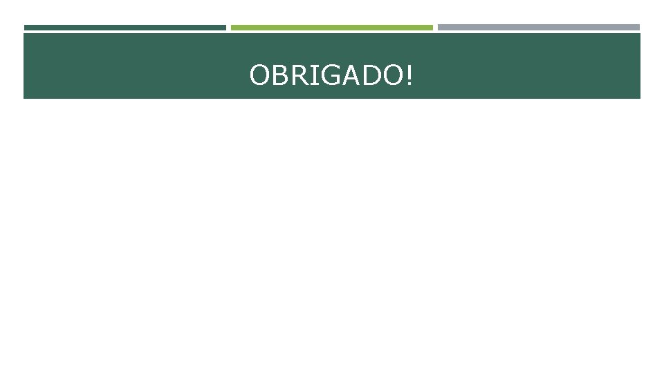 OBRIGADO! 